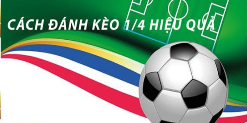 Những kinh nghiệm soi Kèo ¼ là gì?