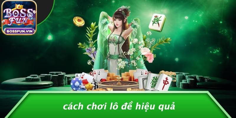 Kinh nghiệm đánh Lô đề BossFun theo lô đuôi câm