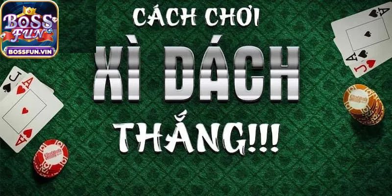 Hướng dẫn cách chơi Xì dách BossFun chi tiết nhất