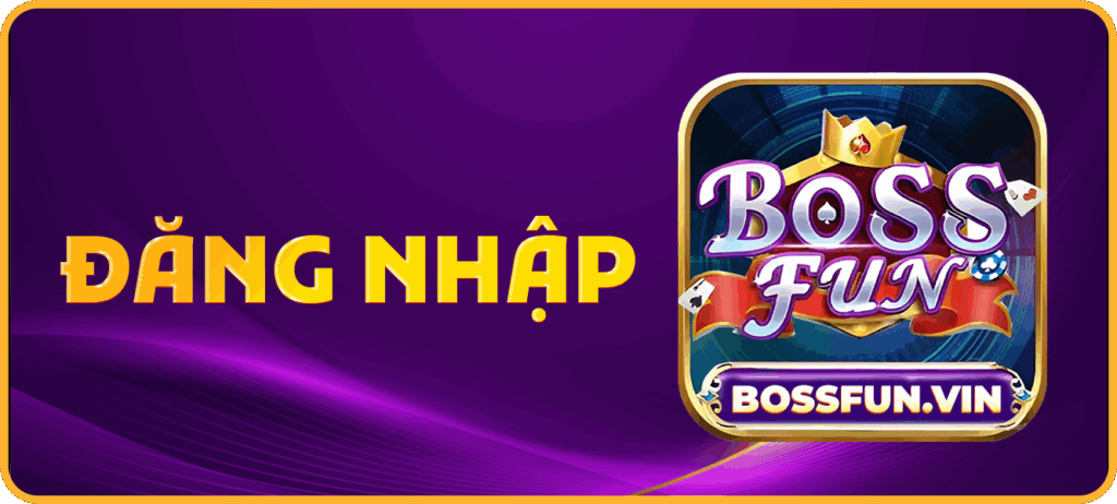 Kinh nghiệm thực tế khi đăng nhập BossFun