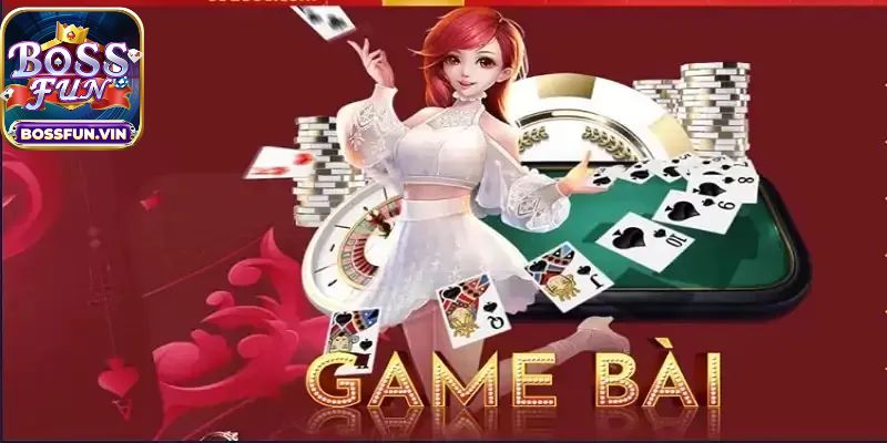 Một số game bài BossFun mà bạn không nên bỏ lỡ